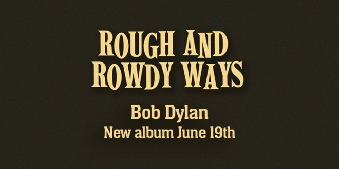 Bob Dylan’s “Rough and Rowdy Ways” New Album is Coming Out in June
