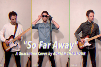 “So Far Away” – A Quarantine Cover by Adrian Chalifour