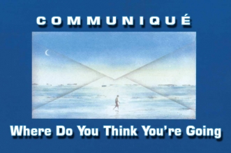 Communiqué – Where Do You Think You’re Going? – Lyrics
