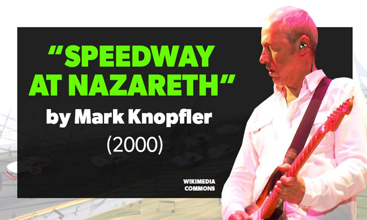 mark-knopfler-nascar-list-best-racing-songs-of-all-time-speedway-at-nazareth-news